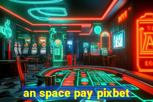 an space pay pixbet